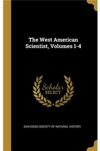 The West American Scientist, Volumes 1-4