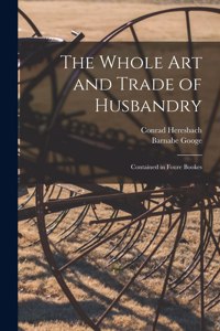 The Whole Art and Trade of Husbandry