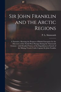 Sir John Franklin and the Arctic Regions [microform]