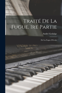 Traité De La Fugue. 1re Partie: De La Fugue D'école