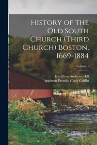 History of the Old South Church (Third Church) Boston, 1669-1884; Volume 1