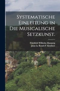 Systematische Einleitung in die Musicalische Setzkunst.