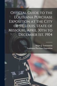 Official Guide to the Louisiana Purchase Exposition at the City of St. Louis, State of Missouri, April 30th to December 1st, 1904