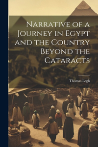 Narrative of a Journey in Egypt and the Country Beyond the Cataracts