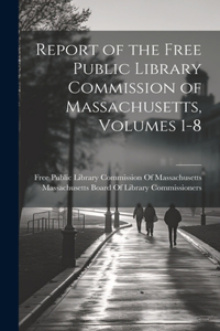 Report of the Free Public Library Commission of Massachusetts, Volumes 1-8