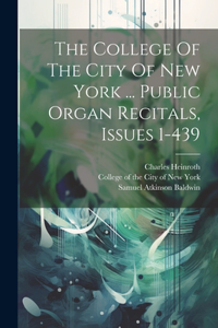 College Of The City Of New York ... Public Organ Recitals, Issues 1-439