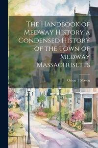 Handbook of Medway History a Condensed History of the Town of Medway Massachusetts