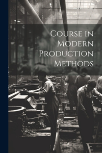 Course in Modern Production Methods