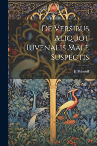 De Versibus Aliquot Iuvenalis Male Suspectis