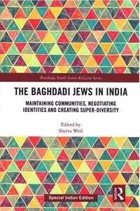 The Baghdadi Jews in India: Maintaining Communities, Negotiating Identities and Creating Super-Diversity [Paperback] Shalva Weil (ed.)