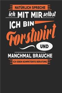 Natürlich Spreche Ich Mit Mir Selbst Ich bin Forstwirt Und Manchmal Brauche Ich Eben Kompetente Beratung
