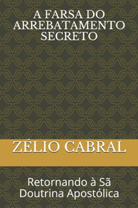 A Farsa Do Arrebatamento Secreto
