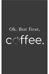 Ok. But First, Coffee