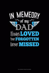 In Memory Of My Dad Always Loved Never Forgotten Forever Missed