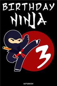 Birthday Ninja 3: Ninja Journal Ninja Warrior Notebook Gift idea for boys and girls for school Samurai composition book Ninja writing book Birthday present