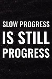 Slow Progress Is Still Progress