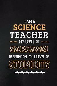 Science Teacher - My Level of Sarcasm Depends on Your Level