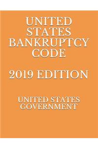 United States Bankruptcy Code 2019 Edition