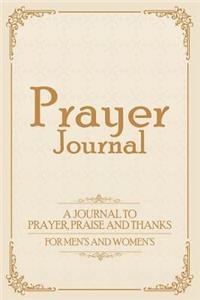 Prayer Journal A Journal To Prayer, Praise and Thanks