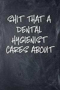 Shit That A Dental Hygienist Cares About