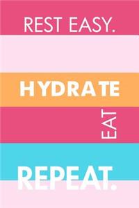 Rest Easy Hydrate Eat Repeat.