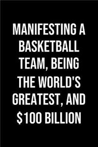 Manifesting A Basketball Team Being The Worlds Greatest And 100 Billion