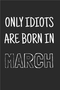 Only idiots are born in March