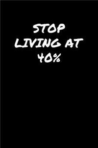 Stop Living At 40�