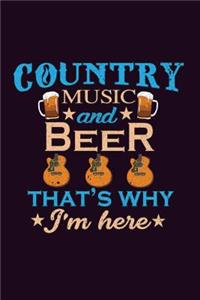 Country Music And Beer That's Why I'M Here