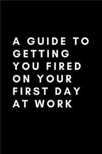 A Guide To Getting You Fired On Your First Day At Work