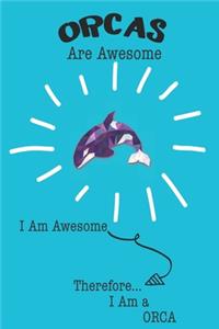 Orca Are Awesome I Am Awesome There For I Am a Orca