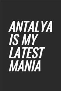 Antalya Is My Latest Mania