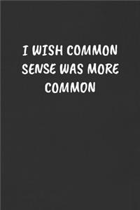 I Wish Common Sense Was More Common