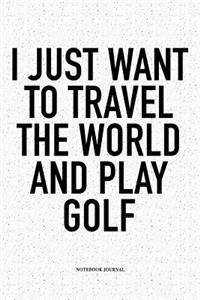 I Just Want to Travel the World and Play Golf
