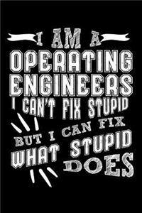 I Am a Operating Engineer I Can't Fix Stupid But I Can Fix What Stupid Does