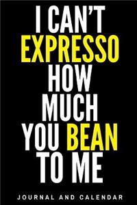 I Can't Expresso How Much You Bean To Me