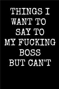 Things I Want to Say to My Fucking Boss But Can't