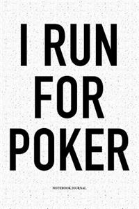 I Run For Poker