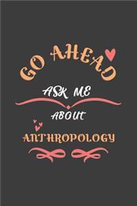 Go Ahead Ask Me About Anthropology