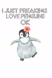 I Just Freaking Love Penguins Ok: Cute Penguin Lovers Journal / Notebook / Diary / Birthday Gift (6x9 - 110 Blank Lined Pages)