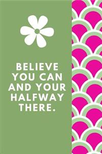 Believe You Can And Your Halfway There