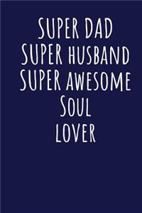 Super Dad Super Husband Super Awesome Soul Lover