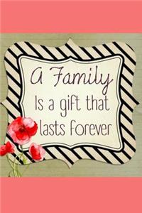 A Family Is a Gift That Lasts Forever