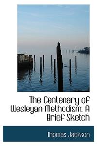 The Centenary of Wesleyan Methodism