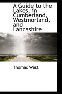 A Guide to the Lakes in Cumberland, Westmorland, and Lancashire