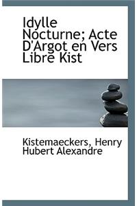 Idylle Nocturne; Acte D'Argot En Vers Libre Kist