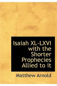 Isaiah XL-LXVI with the Shorter Prophecies Allied to It