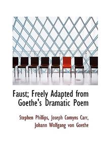 Faust; Freely Adapted from Goethe's Dramatic Poem