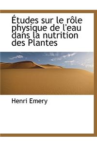 Etudes Sur Le R Le Physique de L'Eau Dans La Nutrition Des Plantes