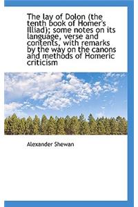 The Lay of Dolon (the Tenth Book of Homer's Illiad); Some Notes on Its Language, Verse and Contents,